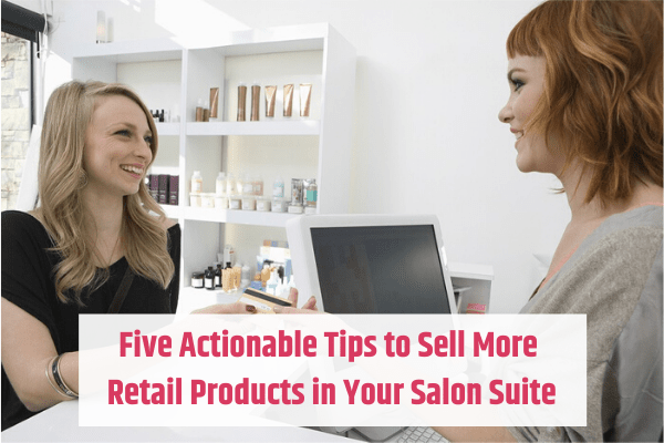 Tips to Sell More Retail Products in Your Salon Suite
