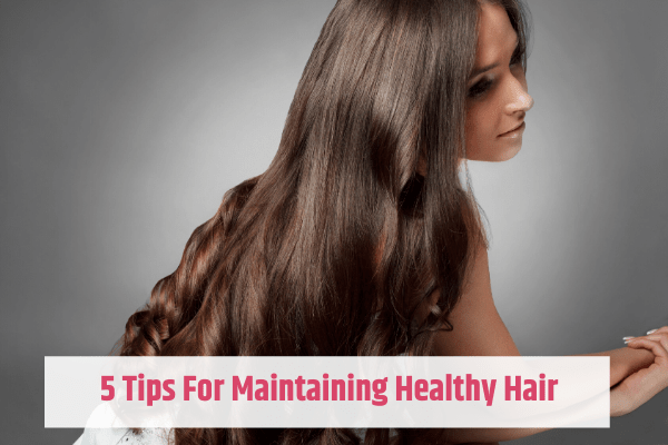 Hair Care Tips: 5 Ways to Maintain Healthy Looking Hair